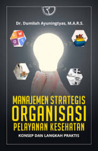 Manajemen Strategis Organisasi Pelayanan Kesehatan Konsep dan Langkah Praktis