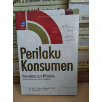 Perilaku Konsumen Pendekatan Praktis Disertai : Himpunan Jurnal Penelitian