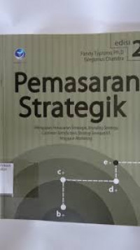 Pemasaran Strategik : Mengupas Pemasaran Strategik, Branding Straegy, Customer Sarifaction, Strategi kompetitif, hingga e-Marketing